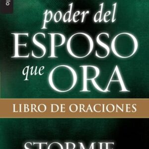El Poder Del Esposo Que Ora: Libro De Oraciones