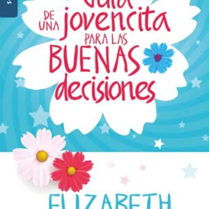 Guía de una jovencita para las buenas decisiones