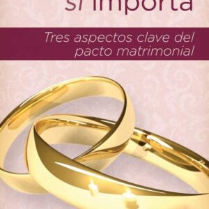El matrimonio sí importa: Tres aspectos claves del pacto matrimonial