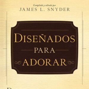 Diseñados para adorar: Descubra el verdadero propósito de su vida