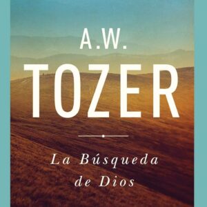 La Búsqueda De Dios -Libro Devocional, A.W. Tozer