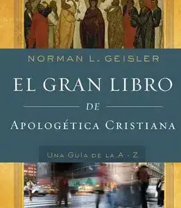 El gran libro de apologética cristiana - Norman L. Geisler