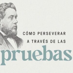 Cómo perseverar a través de las pruebas - C.H. Spurgeon
