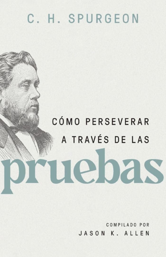 Cómo perseverar a través de las pruebas - C.H. Spurgeon