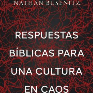 Respuestas bíblicas para una cultura en caos - MacArthur - Busenitz
