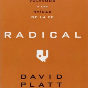 Radical: Volvamos a las raices de la fe - David Platt
