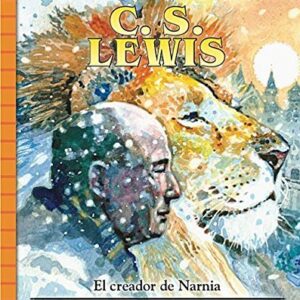 C.S. Lewis: El creador de Narnia - Héroes para pequeños lectores