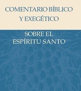 Comentario Biblico y Exegetico Sobre el Espiritu Santo - John Rea