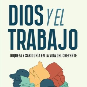 Dios y el trabajo - John C. Lennox