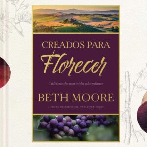 Creados para florecer: Cultivando una vida abundante - Beth Moore